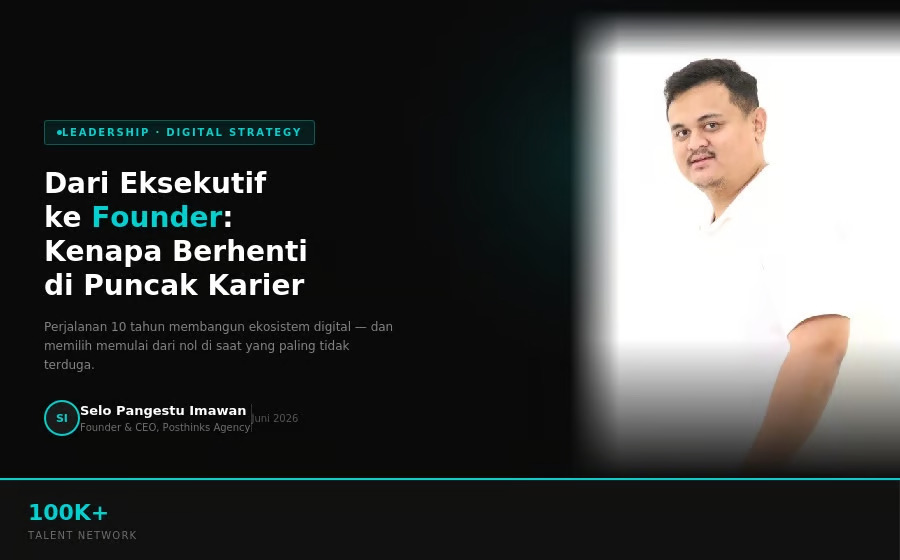 Dari C-Suite ke Founder Posthinks Agency: Kenapa Semakin Banyak Eksekutif Senior Pilih Bangun Agency Sendiri di Usia Produktif?